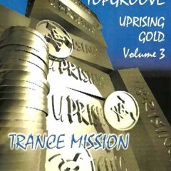 Topgroove--Uprising Gold Vol 3 'Trance Mission'