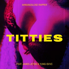 Titties feat. James Jetski & Yung Isvvc