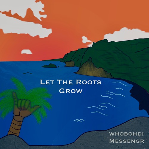 Let The Roots Grow (feat. Whobohdi)