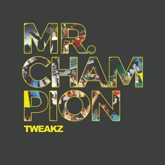 Tweakz - Mr. Champion (OUT NOW)