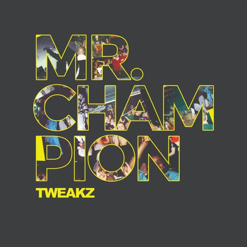 Tweakz - Mr. Champion (OUT NOW)
