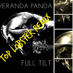Veranda Panda - Full Tilt (Top Lobster Remix)