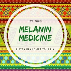 Welcome to Melanin Medicine #Ep1