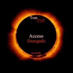 Tom TNF - Acceso Denegado (Prod Killa)