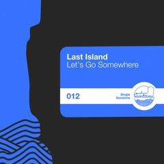 Last Island - Let's Go Somewhere [Single Sessions]