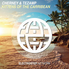 Cherney & Tezamp - Kittens Of The Carribean [Electrostep Network EXCLUSIVE]