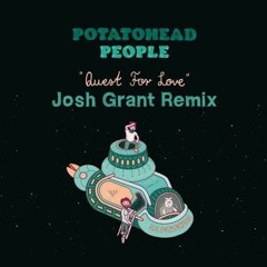 Potatohead People - The Quest For Love [Josh Grant Remix]