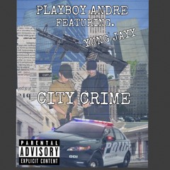 Playboy Andre - City Crime (x Yung Jayy)