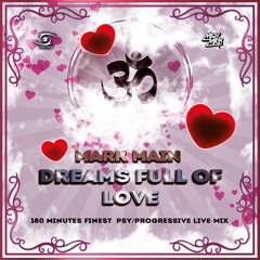 Mark Main - Dreams full of Love  <3 - 180 Minutes finest Psy/Progressive live-Mix
