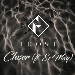 Closer (ft. Es May)