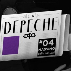 La Dépêche #04 / Ballo coi Lupi - MASSIMO