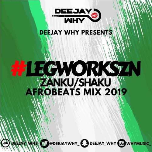 #LEGWORKSZN - Zanku/Shaku Afrobeats Mix 2019 || Mixed By @DEEJAYWHY_