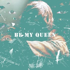 be my queen