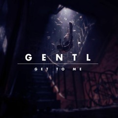 Gentl - Get To Me