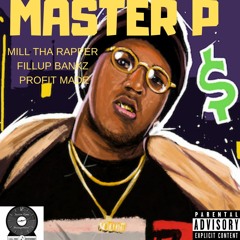 Mill Tha Rapper Feat. Fillup bankz & Profit - Master P