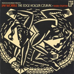 Jah Wobble, The Edge, Holger Czukay - Snake Charmer
