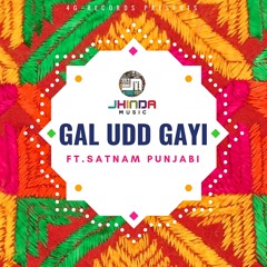 Gal Udd Gayi - Jhinda-Music ft Satnam Punjabi