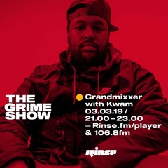 The Grime Show: Grandmixxer with Kwam - 3rd March 2019