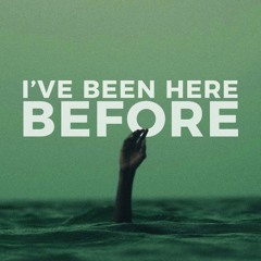 I've Been Here Before