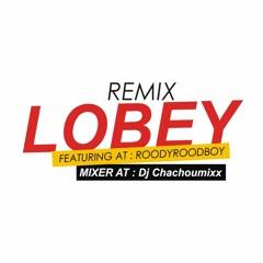 Lobèy Remixx (Afro-LeoBeatz)Mixer : Dj Chachoumixx --- Featuring ROODYROODBOY