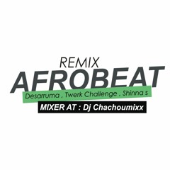 AFROBEAT (Desarruma , Twerk Challenge , Shinna s FEATURING Dj Chachoumixx