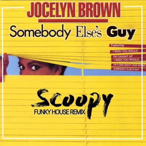 Stream Jocelyn Brown - Somebody Elses Guy (Scoopy Funky House 