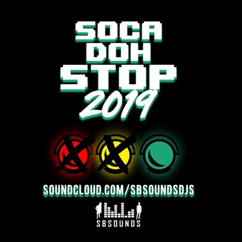 SbSounds Presents Soca Doh Stop 2019 - SOCA 2019