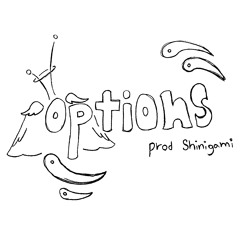 options (prod. shinigami) [video in description]
