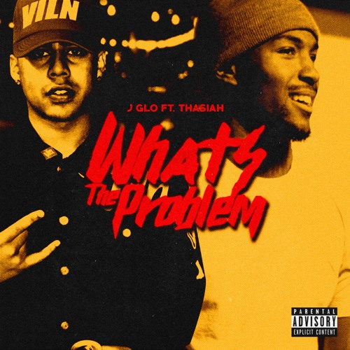 WHATS THE PROBLEM - J-GLO FT. THASIAH