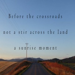 Before The Crossroads (nariarhaiku 269)