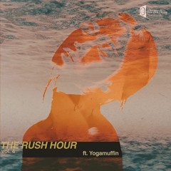T̶H̶E̶ ̶R̶U̶S̶H̶ ̶H̶O̶U̶R̶ vol. 4 ft. Yogamuffin