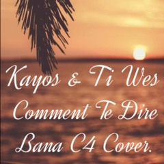 Comment Te Dire Kayos Ft Ti Wes Cover Bana C4