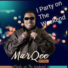 Party on The Weekend by The Marqee'Of Soul