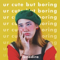 ur cute but boring - Lunadira & Anuar Roslan (Remix Contest)