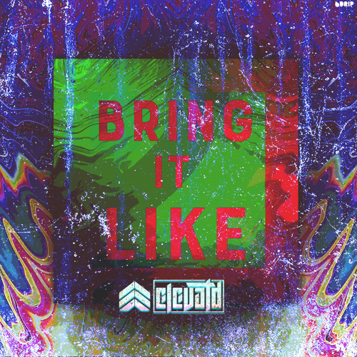 ELEVATD - Bring IT Like