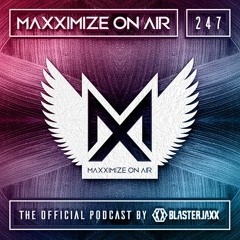Blasterjaxx present Maxximize On Air #247