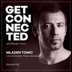 Get Connected with Mladen Tomic - 022 - Live at Decibel, Trezor, Sarajevo