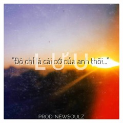 Đó chỉ là cái cớ của anh thôi...-Lưu (Prod.New$oulz)