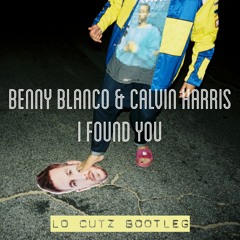 Benny Blanco & Calvin Harris - I Found You (Lo Cutz Bootleg) [FREE DOWNLOAD]