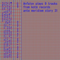 [AMS031] Anfalov plays 9 tracks from kotä records