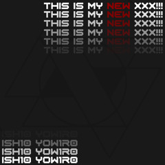 Ish10 Yow1r0 - This is your new xxx!!! [FREE DOWNLOAD]