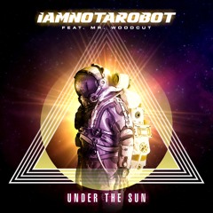IAMNOTAROBOT - UnderTheSun (Edit)
