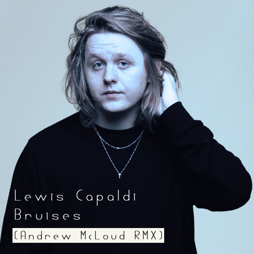 Lewis Capaldi - Bruises (Andrew McLoud RMX)
