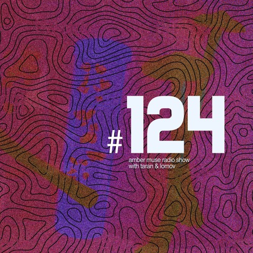 Amber Muse Radio Show #124 with Taran & Lomov // 28 Feb 2019