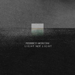 Federico Mosconi - Melody not Melody(Taken from the album "Light not Light")