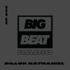 Big Beat Radio: EP #36 - Dillon Nathaniel (Too Much Pressure Mix)