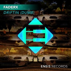 FaderX - Driftin' (Dumb) (OUT NOW)