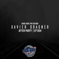 Xavier Dragner (GOOD HOPE FM FEATURE)- After Party EP 004