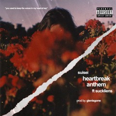 heartbreak anthem w/ suckliens (prod. glenisgone)