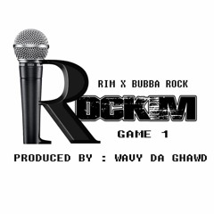 WAVY DA GHAWD x RIM x BUBBA ROCK - ROCKIM(GAME 1)